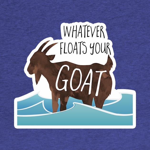 Whatever floats your goat! Funny goat design by Shana Russell
